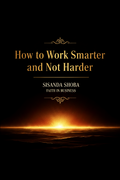 How to Work Smarter and Not Harder